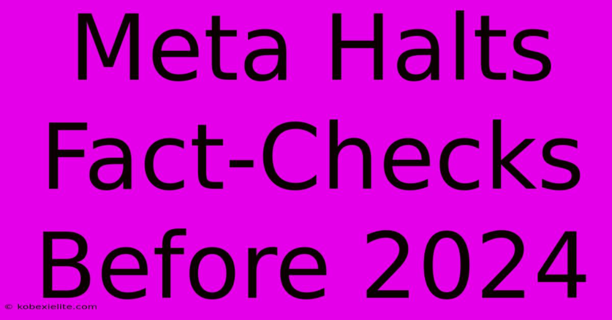 Meta Halts Fact-Checks Before 2024