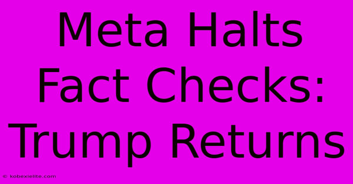 Meta Halts Fact Checks: Trump Returns