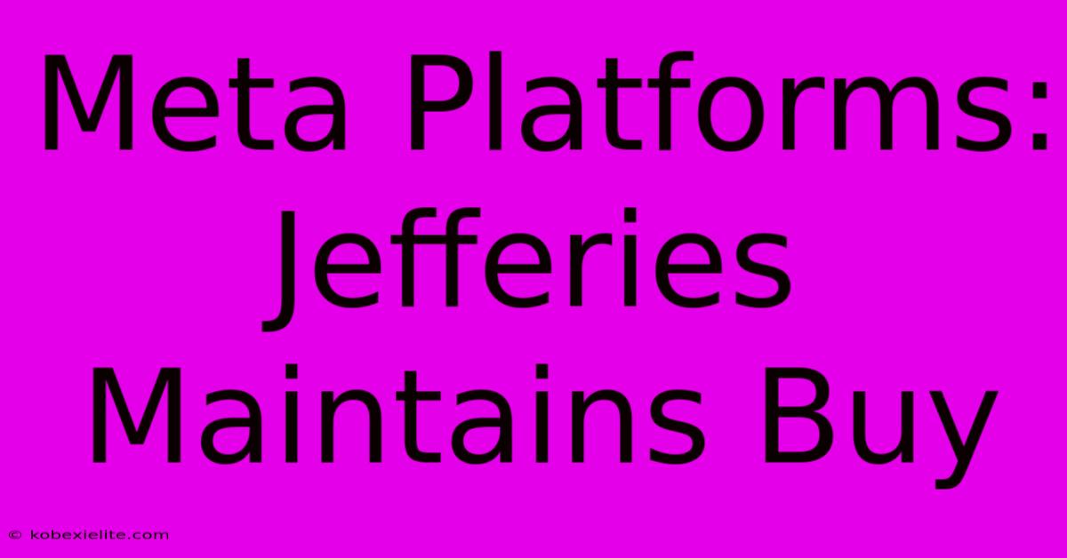 Meta Platforms: Jefferies Maintains Buy