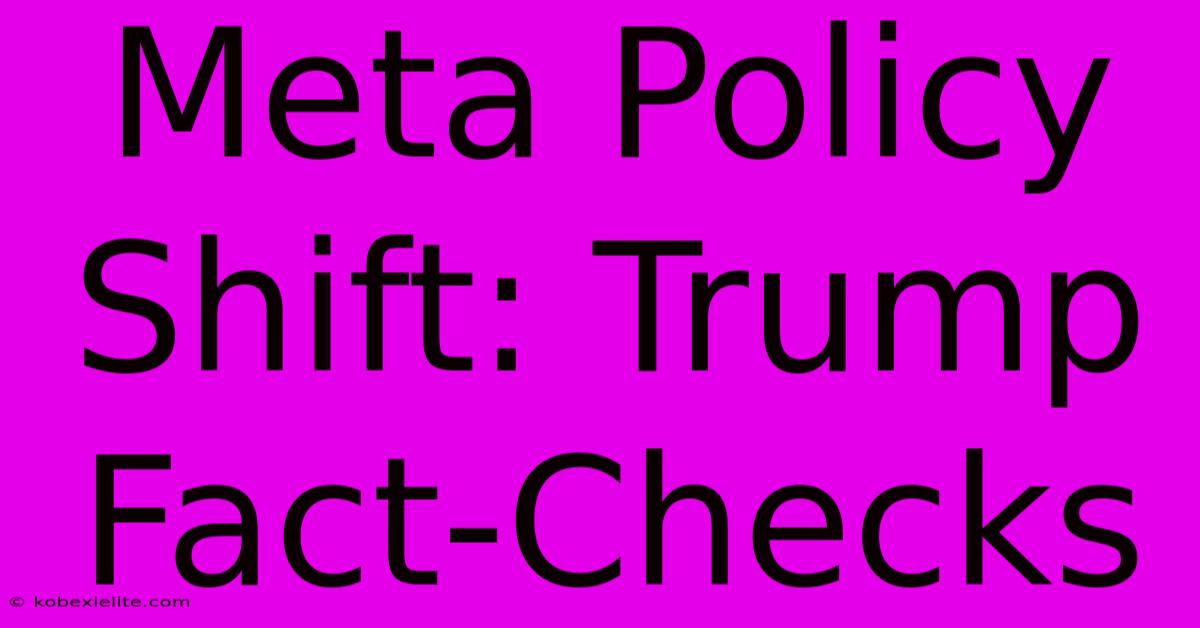 Meta Policy Shift: Trump Fact-Checks