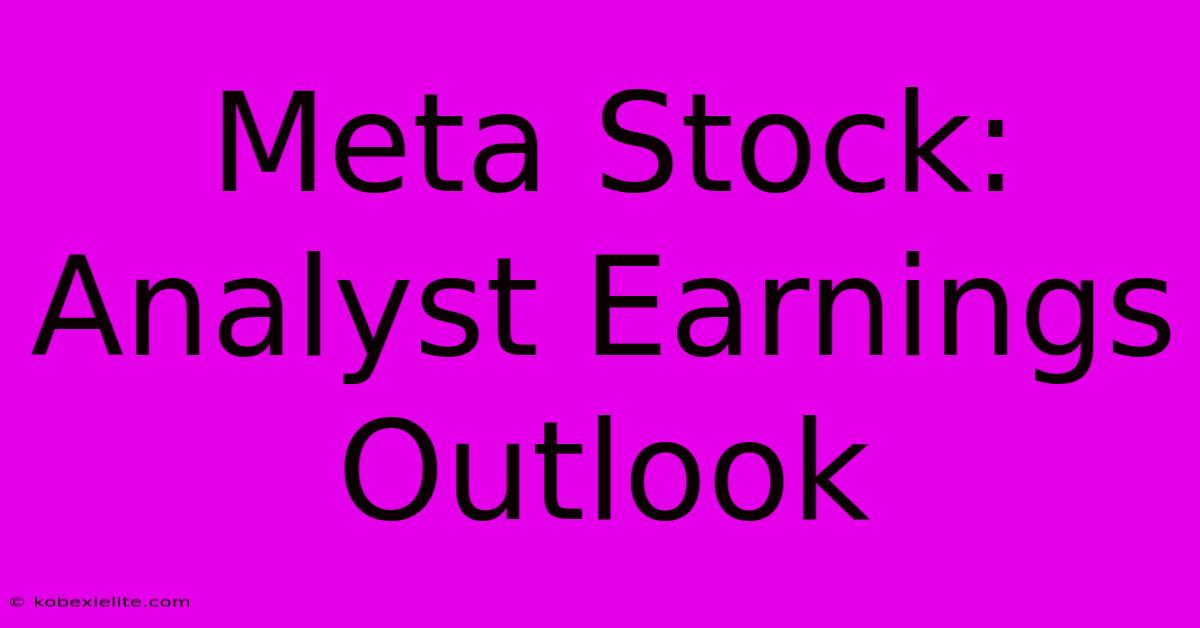 Meta Stock: Analyst Earnings Outlook