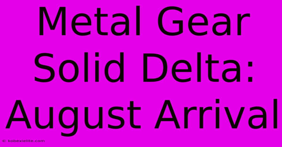 Metal Gear Solid Delta: August Arrival