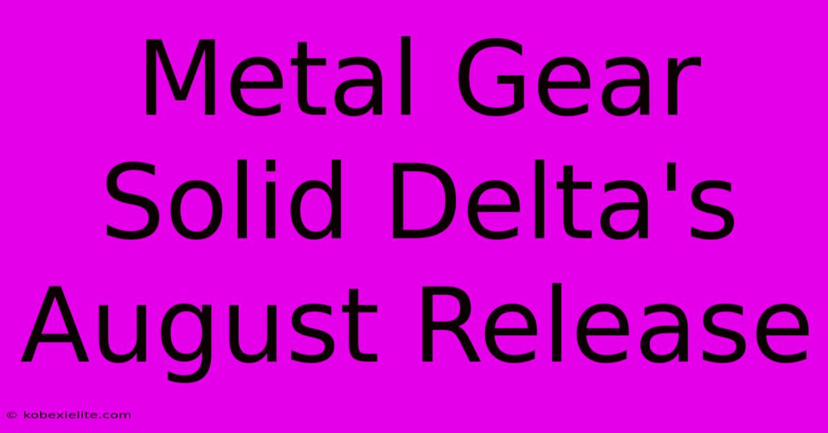 Metal Gear Solid Delta's August Release