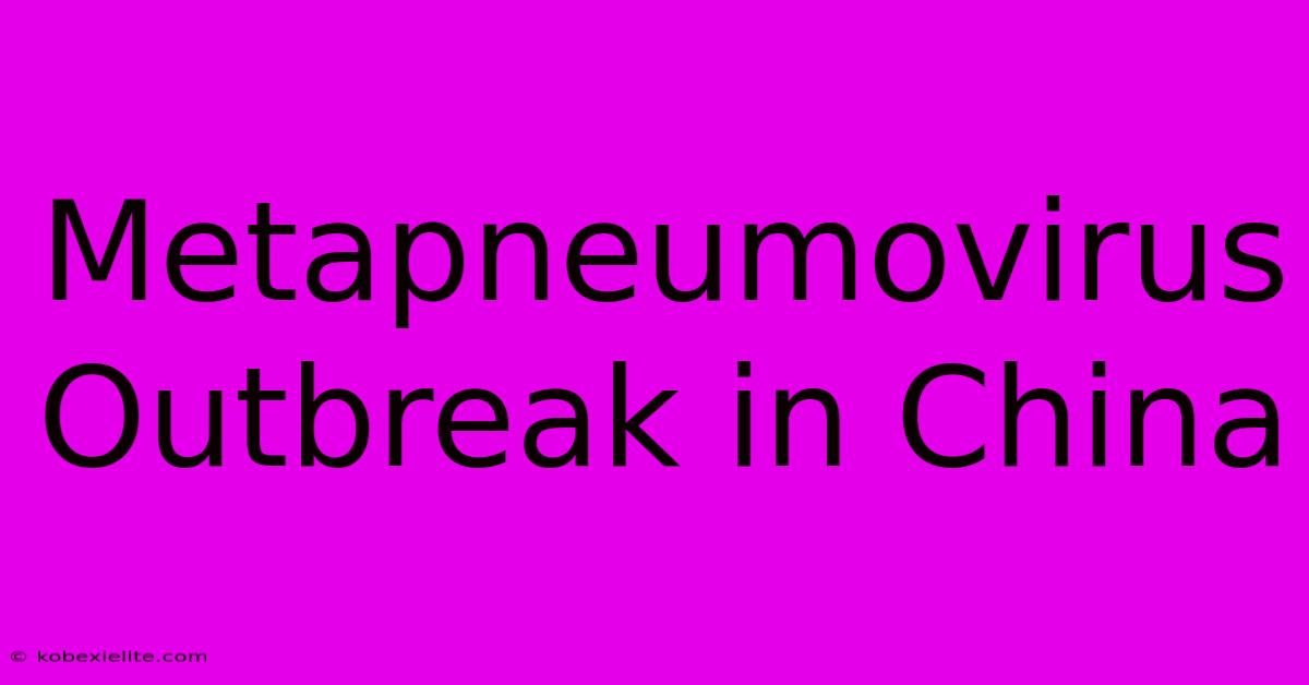 Metapneumovirus Outbreak In China