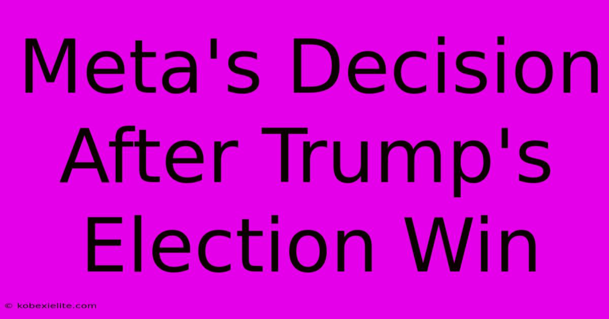 Meta's Decision After Trump's Election Win