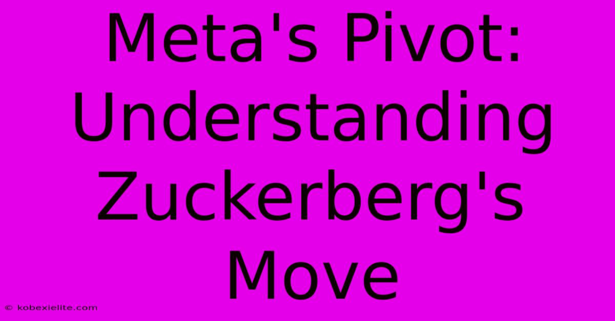 Meta's Pivot: Understanding Zuckerberg's Move