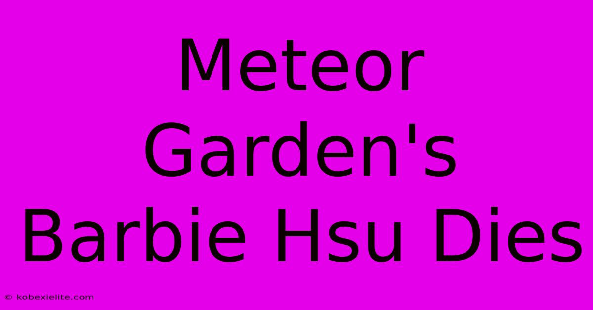 Meteor Garden's Barbie Hsu Dies