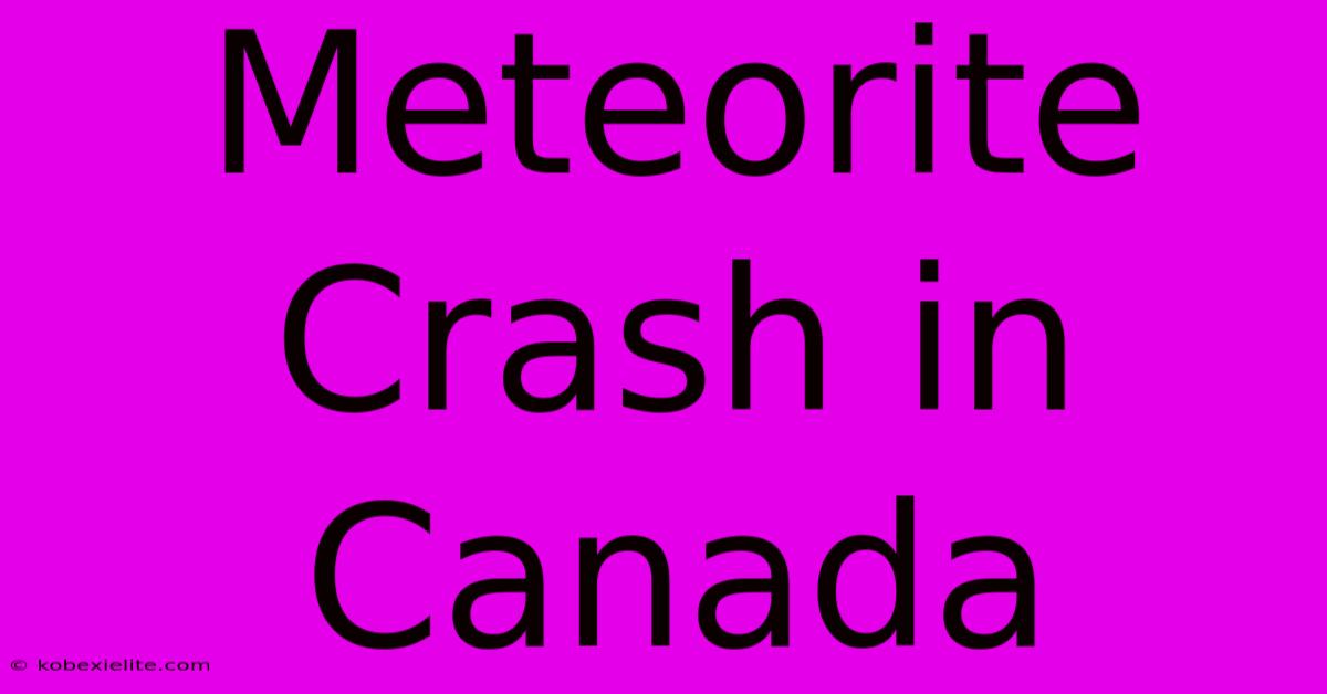 Meteorite Crash In Canada