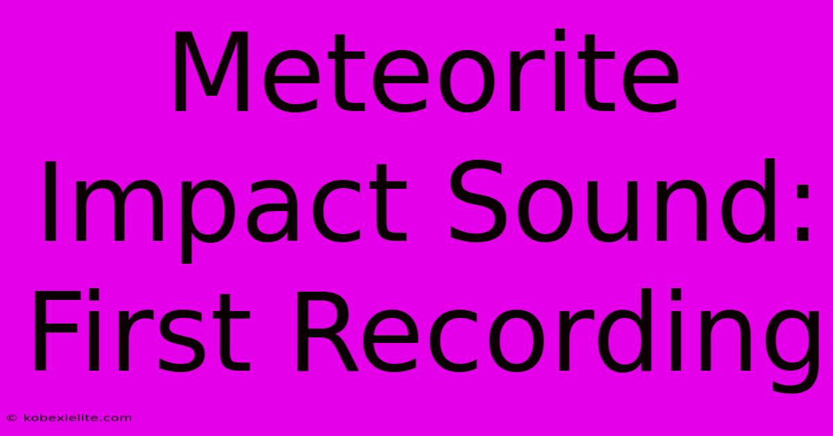 Meteorite Impact Sound: First Recording