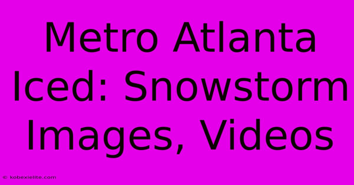 Metro Atlanta Iced: Snowstorm Images, Videos