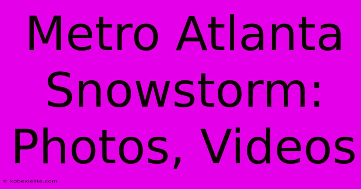 Metro Atlanta Snowstorm: Photos, Videos