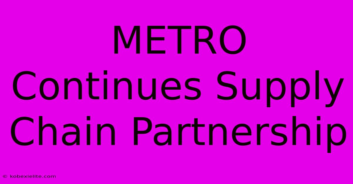 METRO Continues Supply Chain Partnership