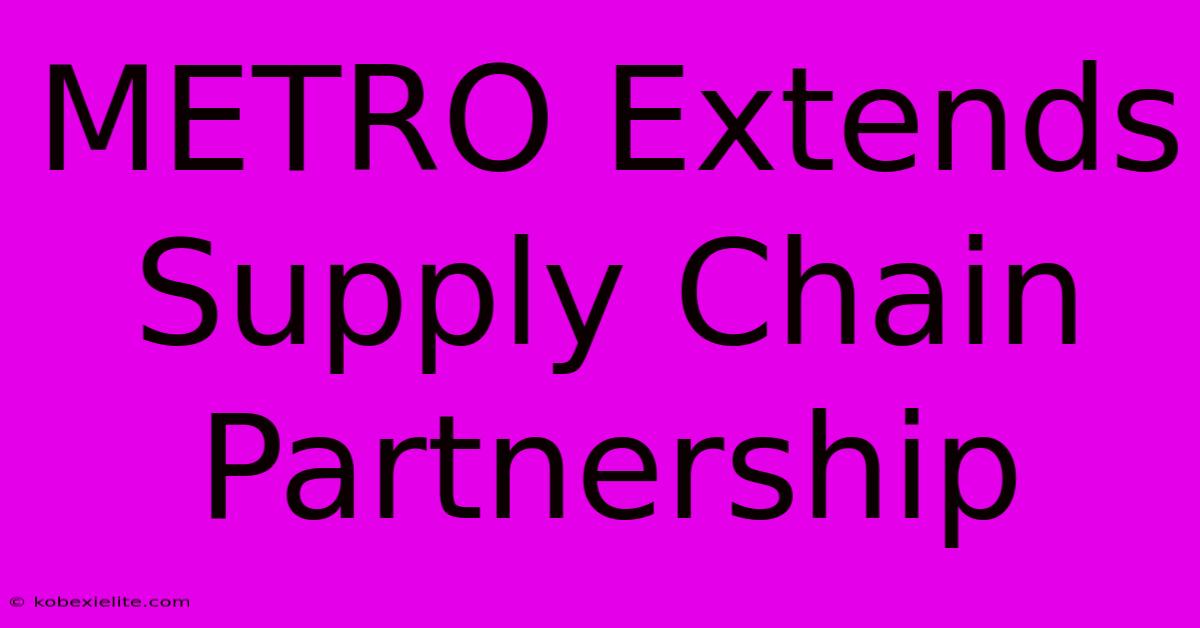 METRO Extends Supply Chain Partnership