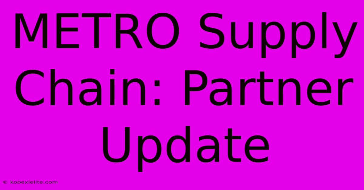 METRO Supply Chain: Partner Update