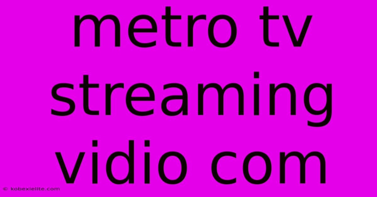 Metro Tv Streaming Vidio Com