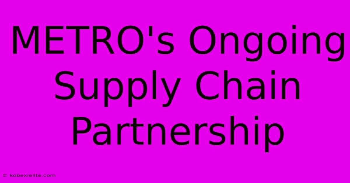 METRO's Ongoing Supply Chain Partnership