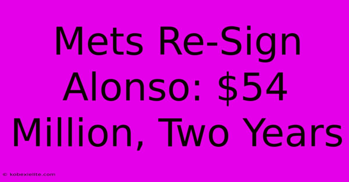 Mets Re-Sign Alonso: $54 Million, Two Years