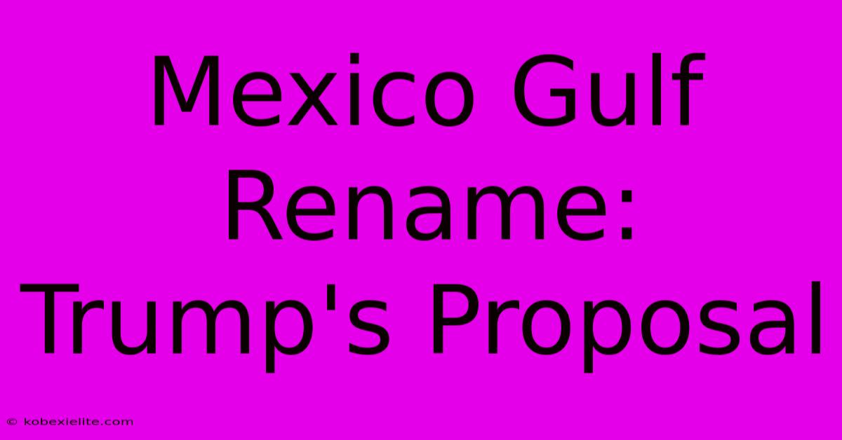 Mexico Gulf Rename: Trump's Proposal