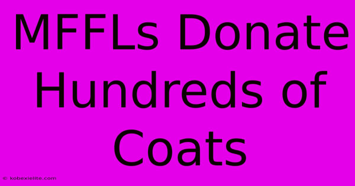 MFFLs Donate Hundreds Of Coats