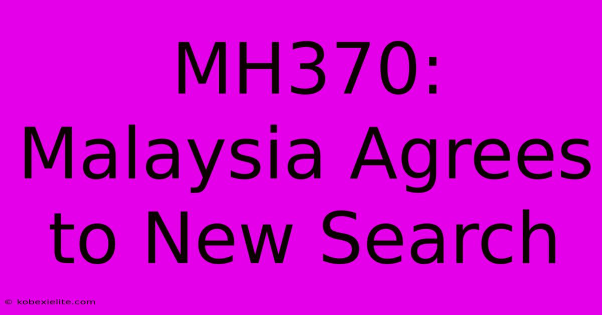 MH370: Malaysia Agrees To New Search