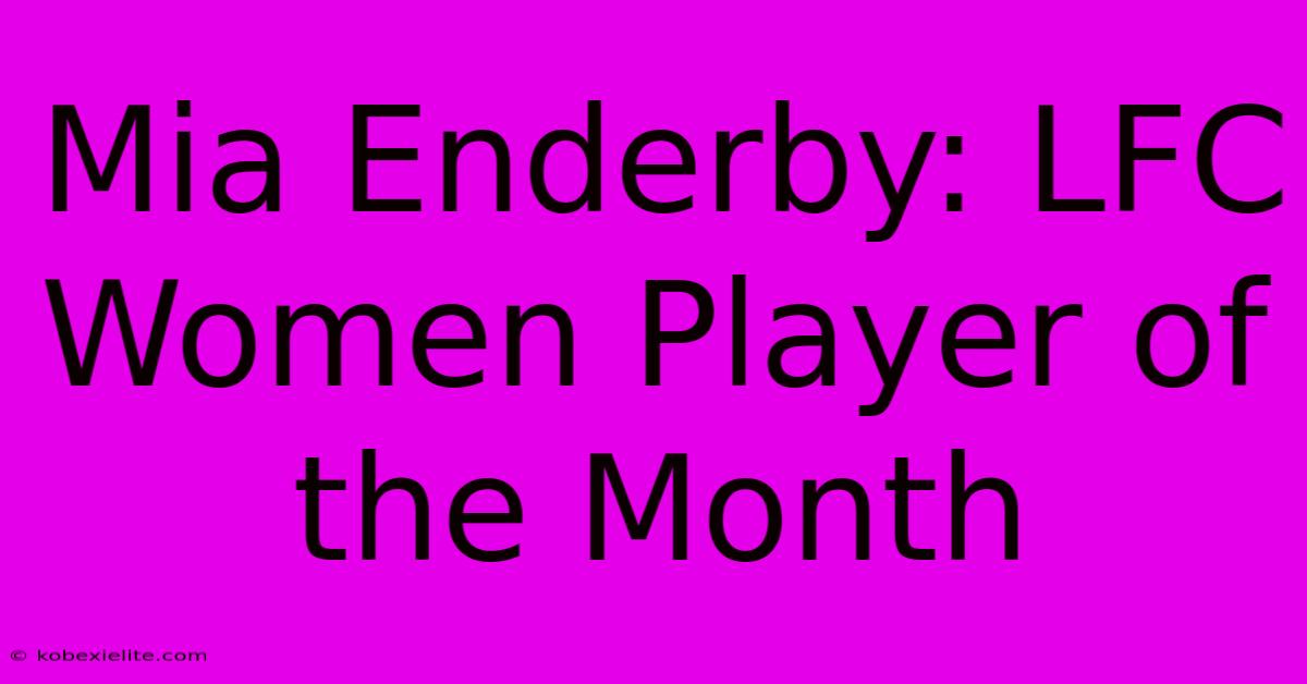 Mia Enderby: LFC Women Player Of The Month