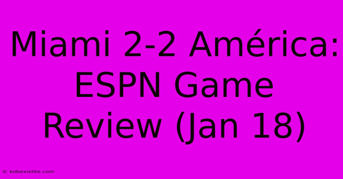 Miami 2-2 América: ESPN Game Review (Jan 18)