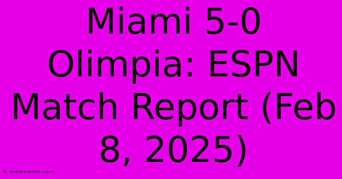 Miami 5-0 Olimpia: ESPN Match Report (Feb 8, 2025)