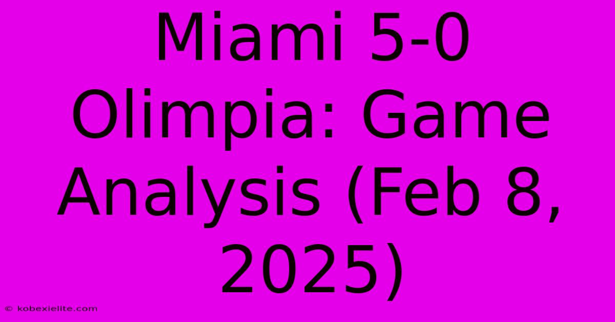 Miami 5-0 Olimpia: Game Analysis (Feb 8, 2025)