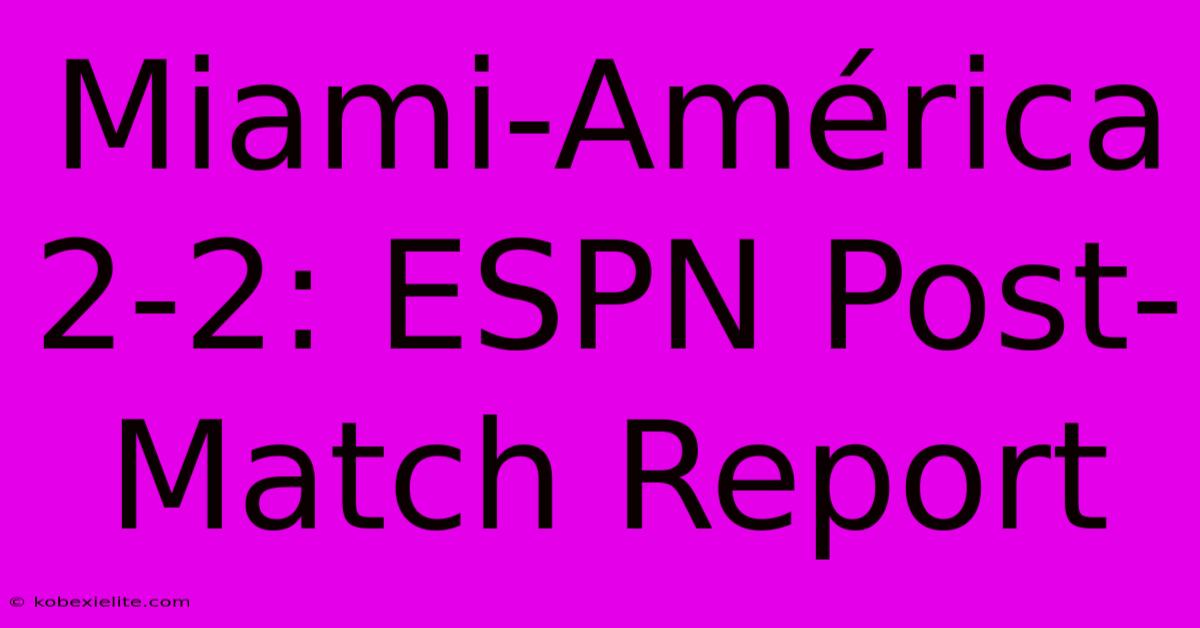 Miami-América 2-2: ESPN Post-Match Report