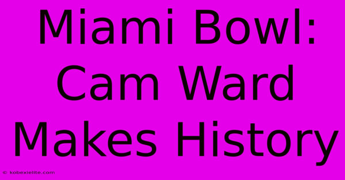 Miami Bowl: Cam Ward Makes History