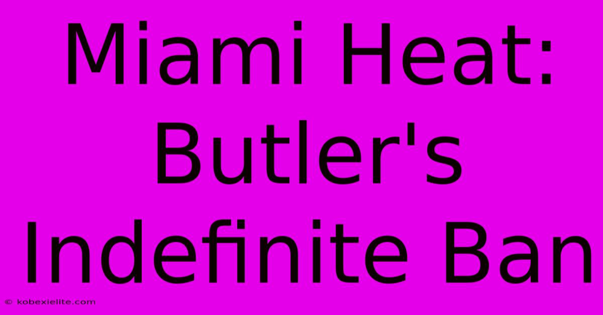 Miami Heat: Butler's Indefinite Ban