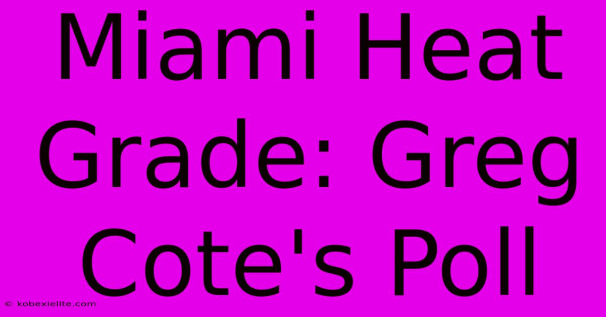 Miami Heat Grade: Greg Cote's Poll