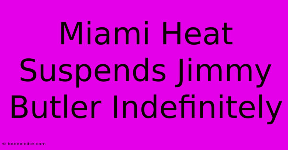 Miami Heat Suspends Jimmy Butler Indefinitely