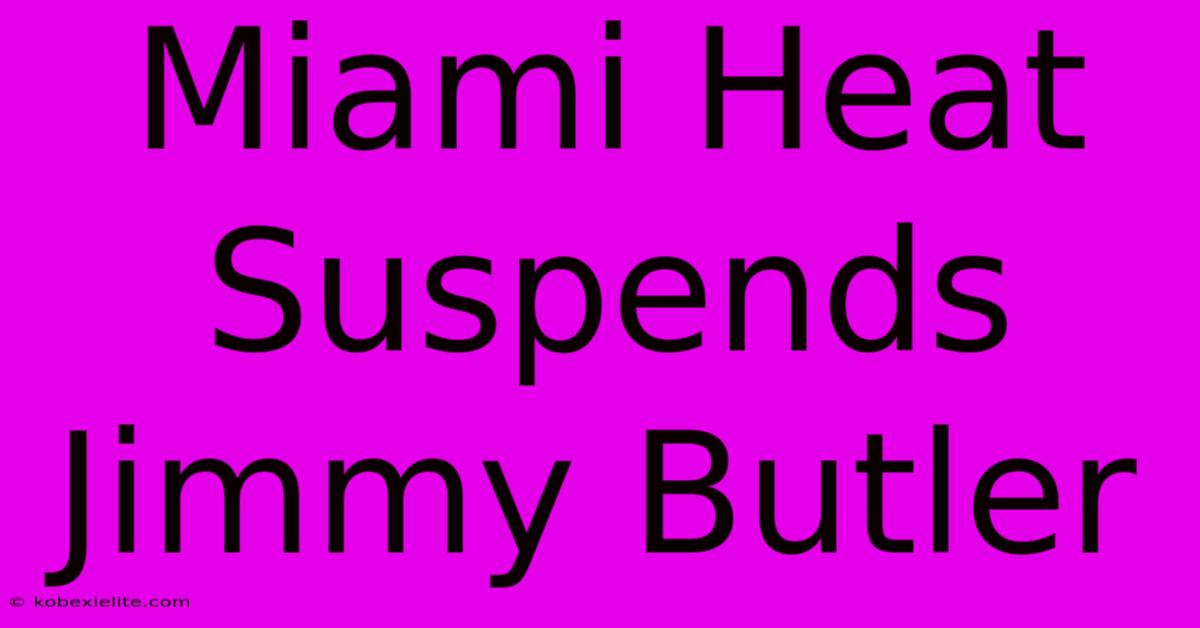 Miami Heat Suspends Jimmy Butler