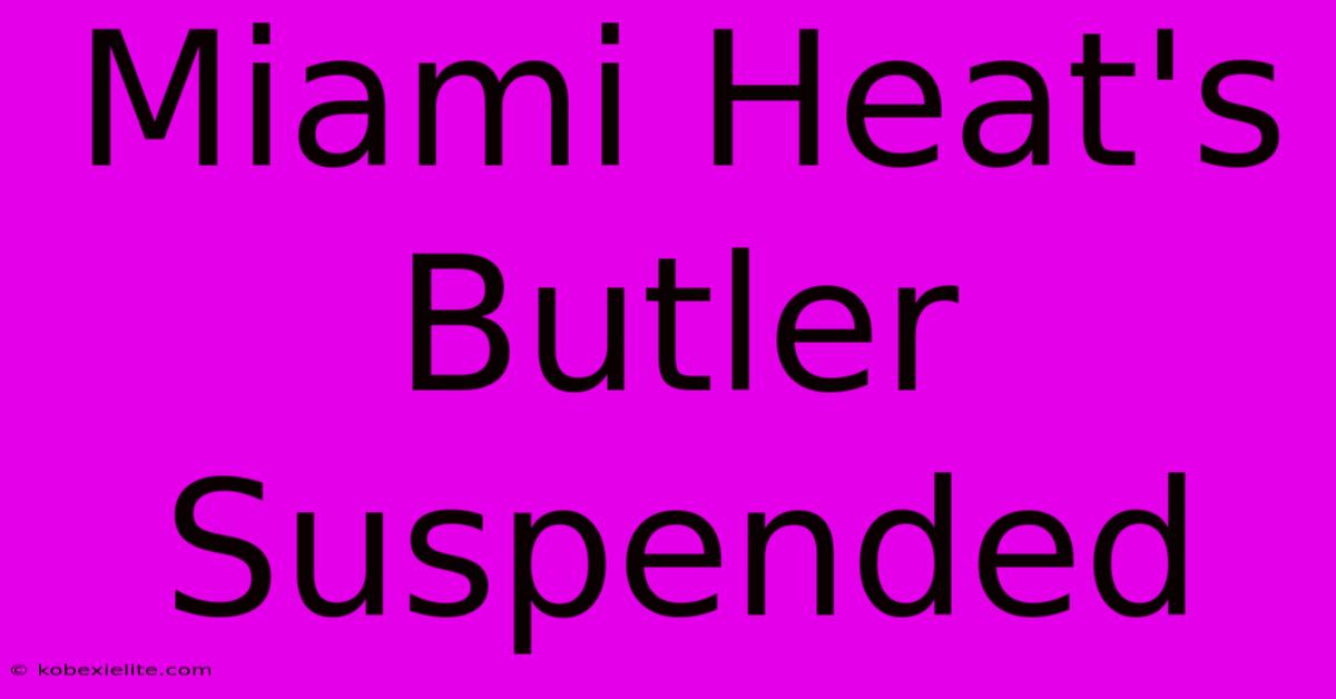 Miami Heat's Butler Suspended