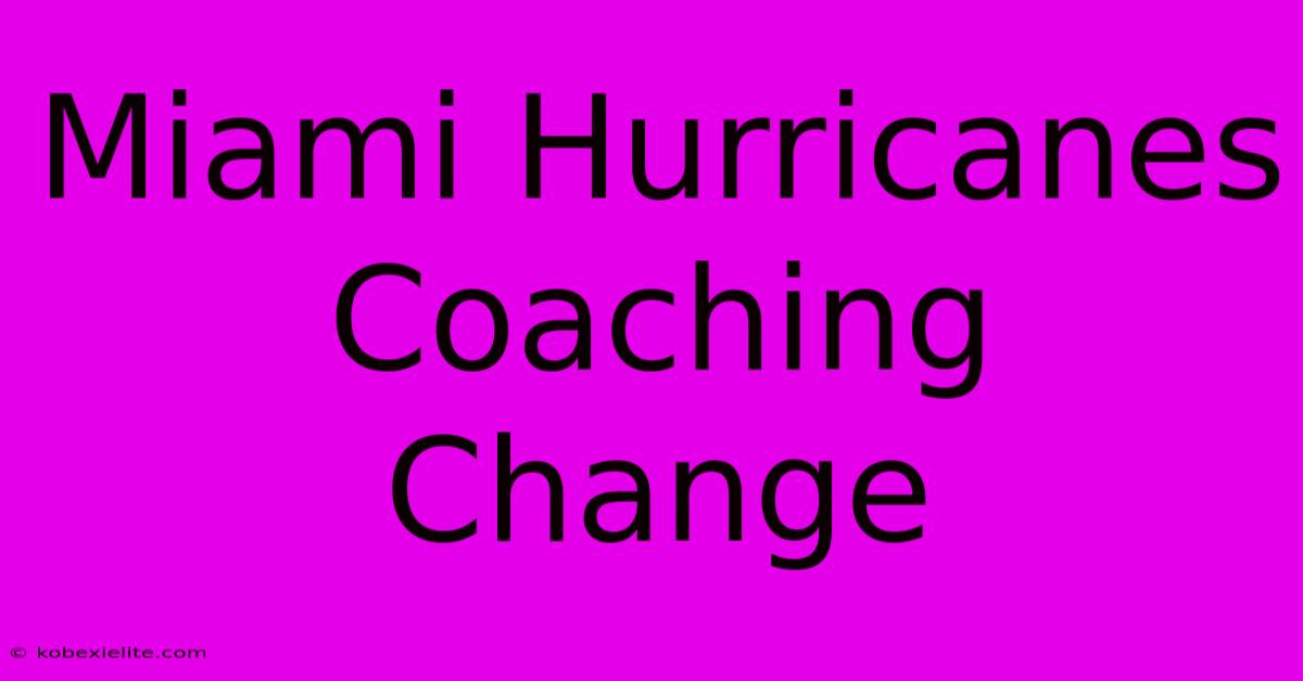 Miami Hurricanes Coaching Change