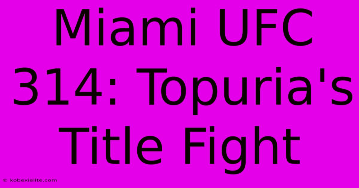 Miami UFC 314: Topuria's Title Fight