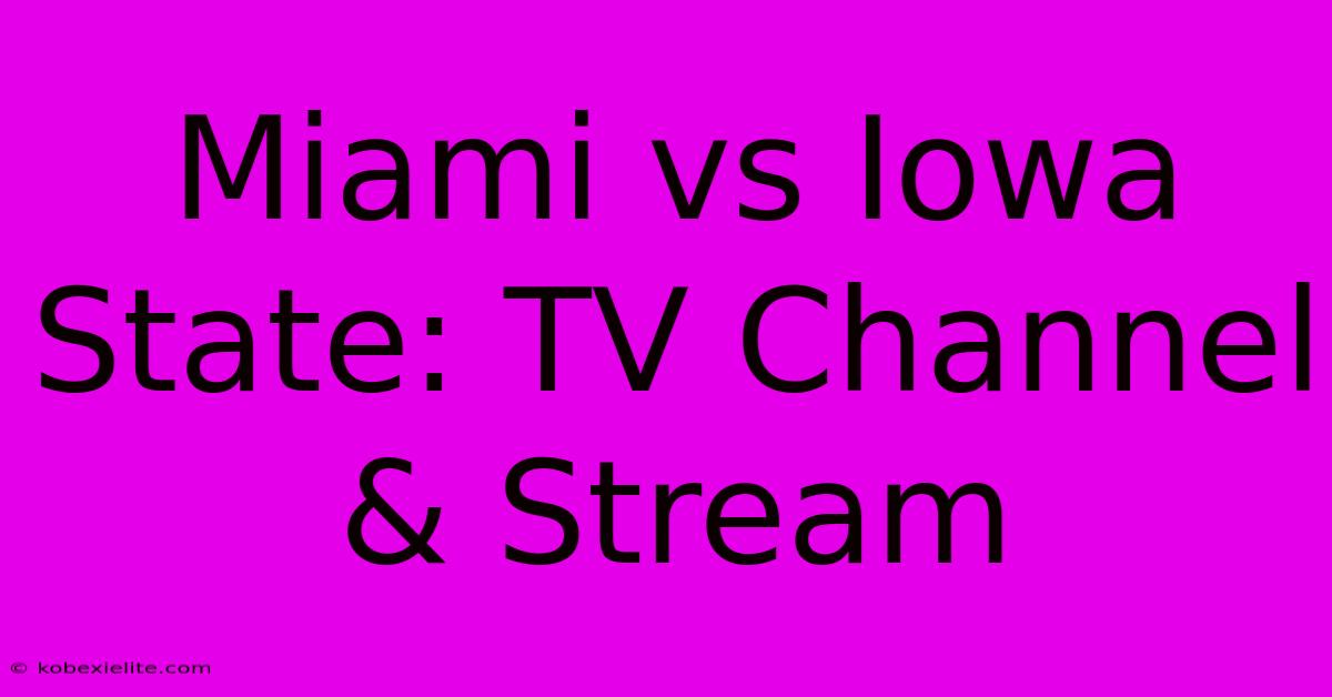 Miami Vs Iowa State: TV Channel & Stream