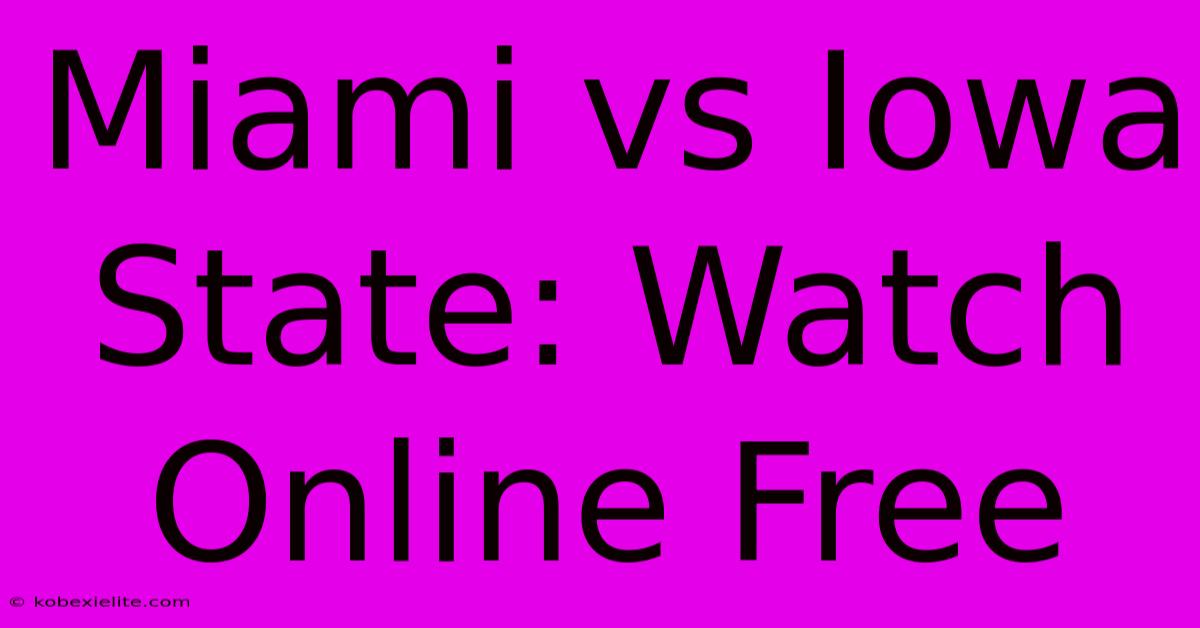 Miami Vs Iowa State: Watch Online Free