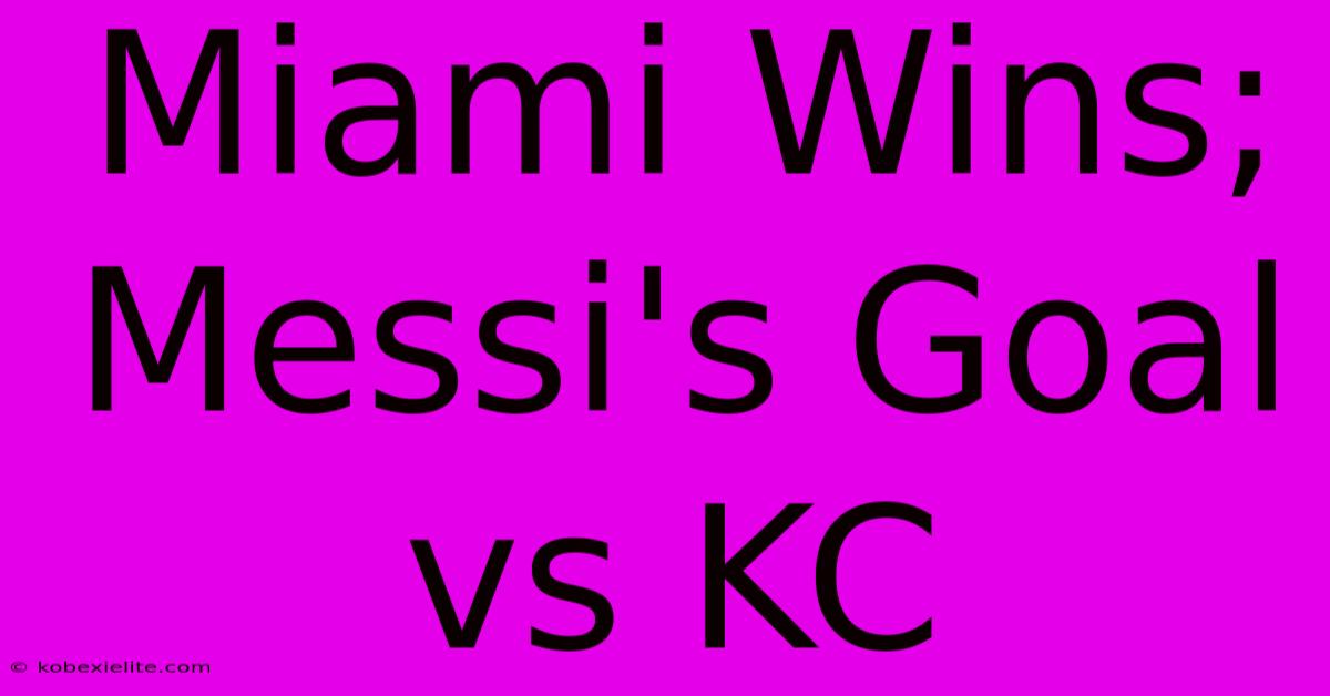 Miami Wins; Messi's Goal Vs KC