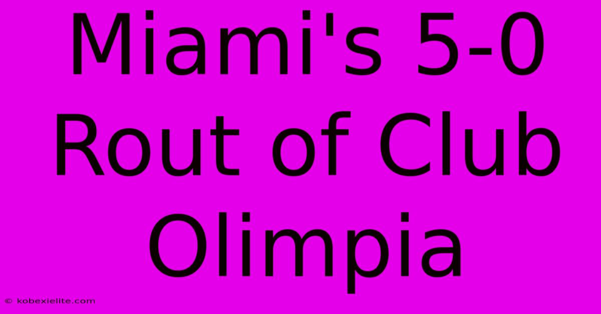 Miami's 5-0 Rout Of Club Olimpia