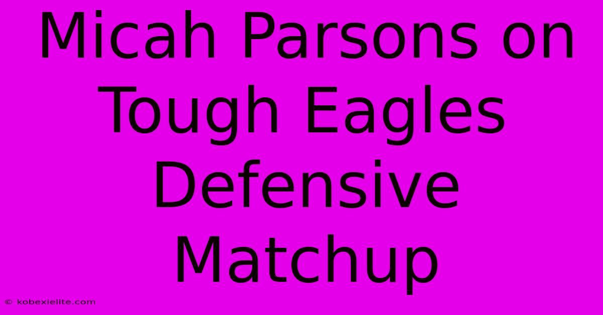 Micah Parsons On Tough Eagles Defensive Matchup