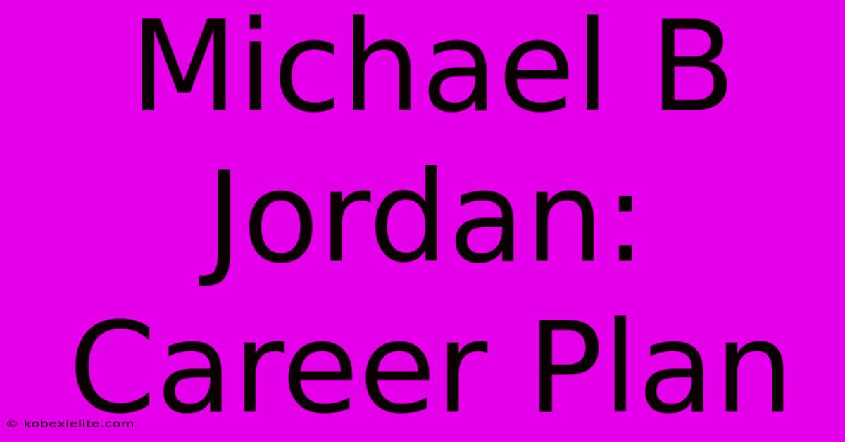 Michael B Jordan: Career Plan