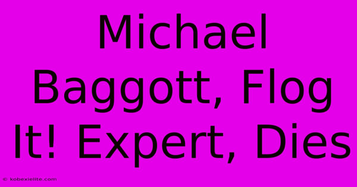 Michael Baggott, Flog It! Expert, Dies