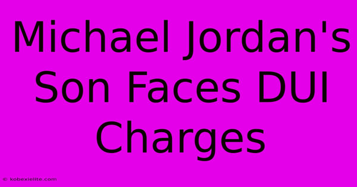 Michael Jordan's Son Faces DUI Charges