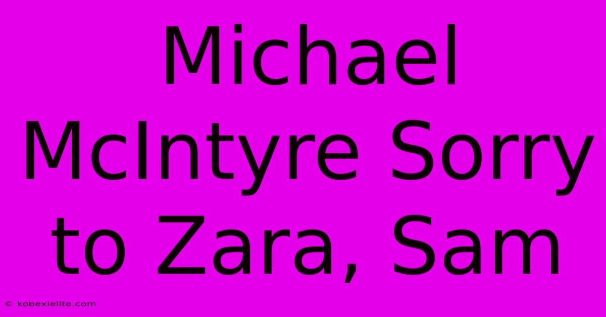 Michael McIntyre Sorry To Zara, Sam