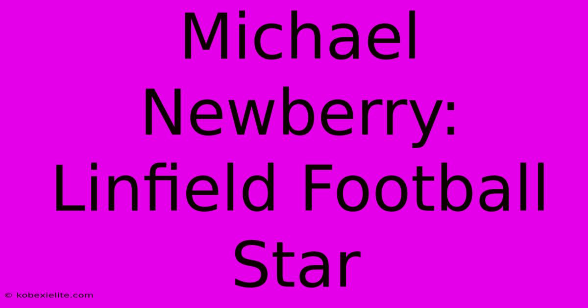 Michael Newberry: Linfield Football Star