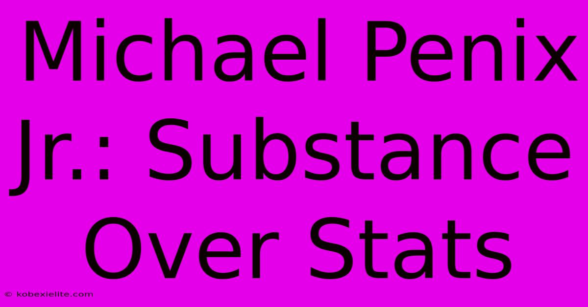 Michael Penix Jr.: Substance Over Stats