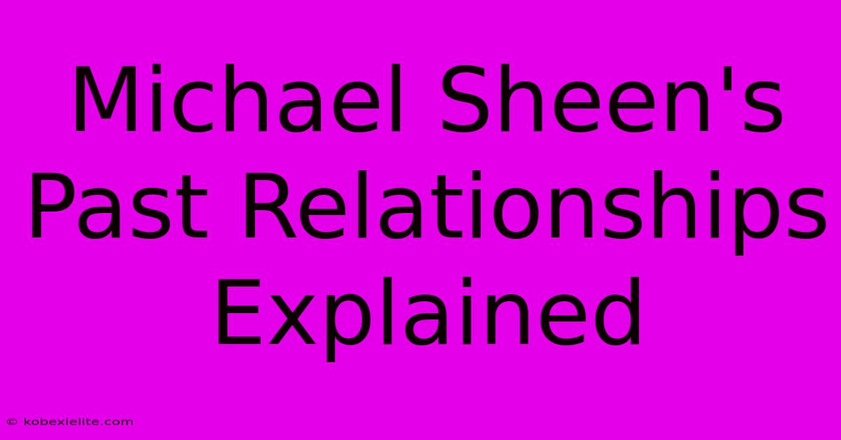 Michael Sheen's Past Relationships Explained