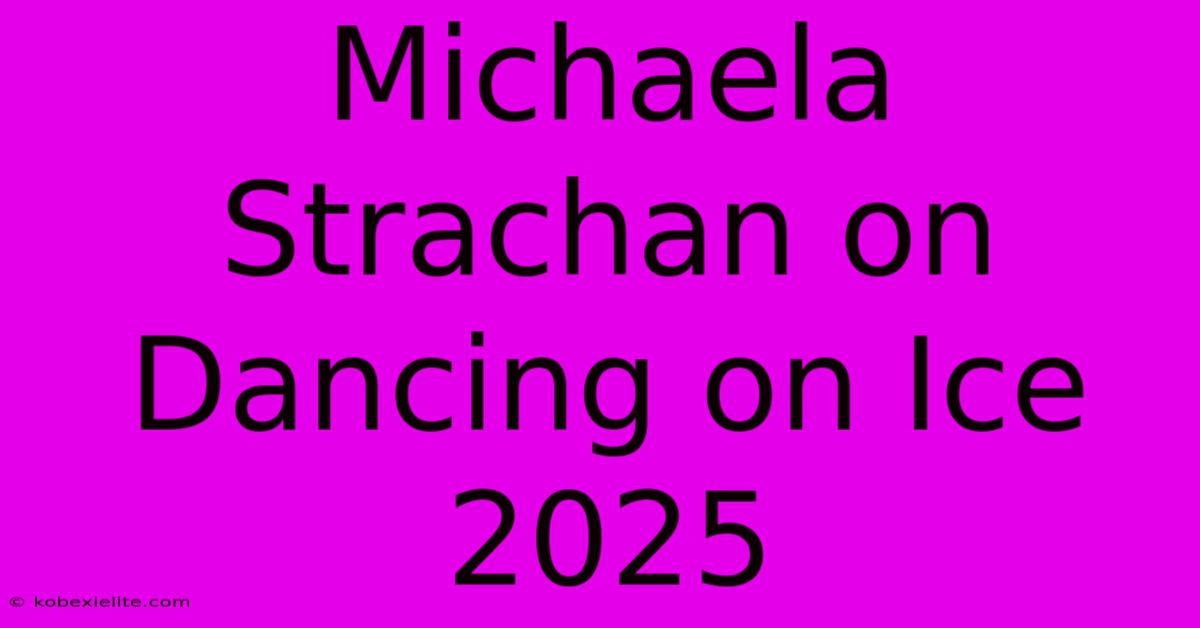 Michaela Strachan On Dancing On Ice 2025